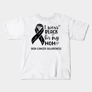 I Wear Black For My Mom Skin Cancer Awareness Kids T-Shirt